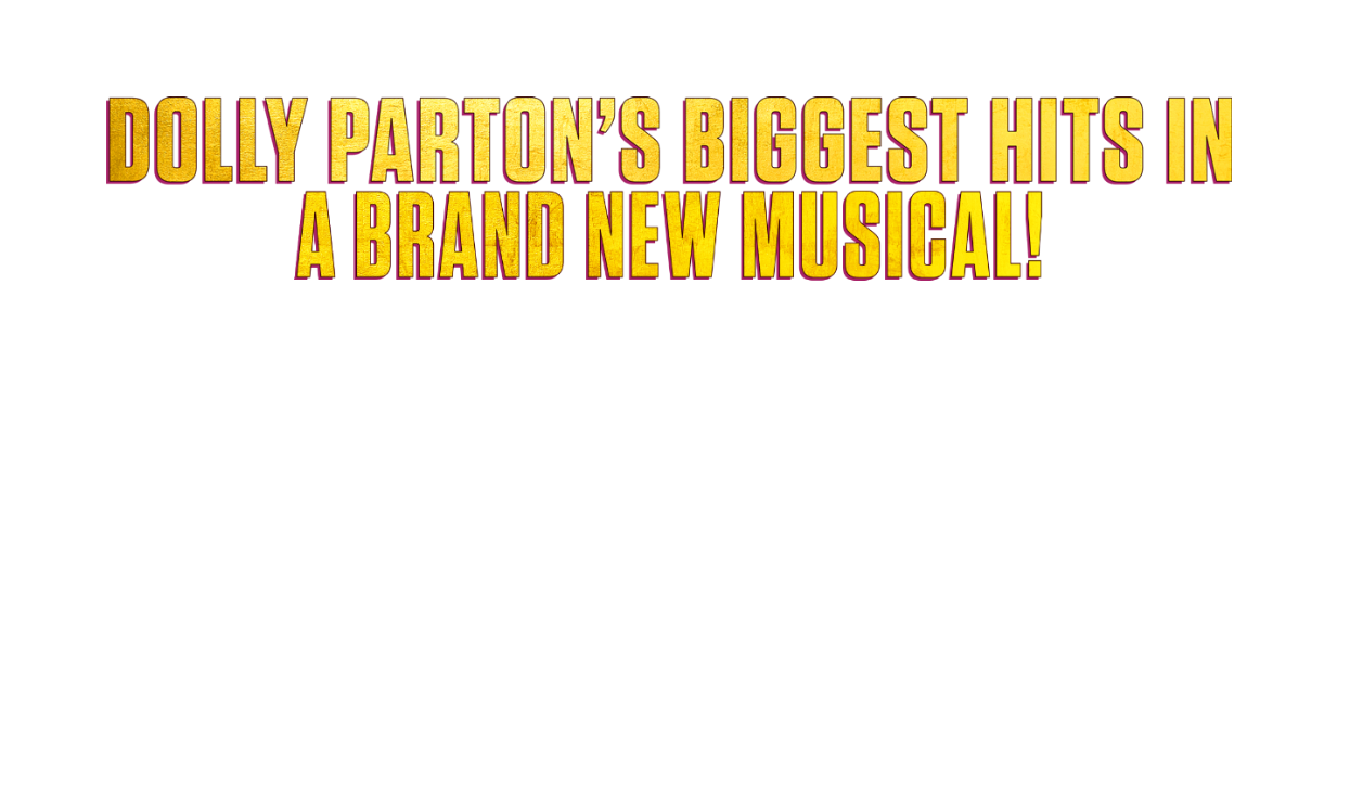 DOLLY PARTONS BIGGEST HITS IN A BRAND NEW MUSICAL - Here You Come Again